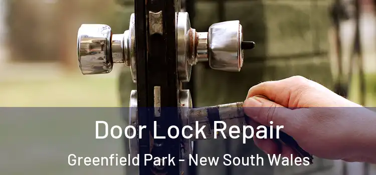 Door Lock Repair Greenfield Park - New South Wales