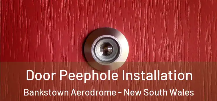 Door Peephole Installation Bankstown Aerodrome - New South Wales