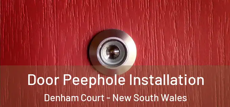 Door Peephole Installation Denham Court - New South Wales