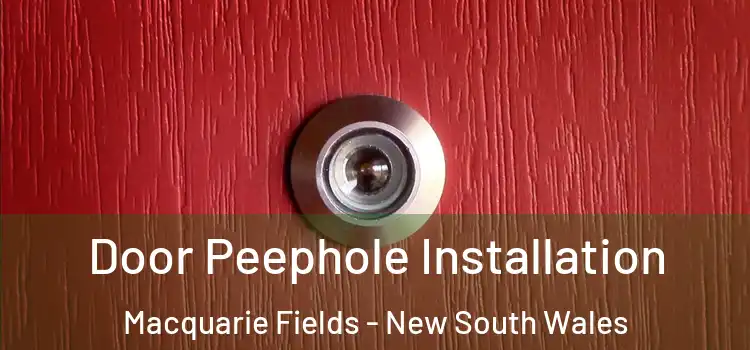 Door Peephole Installation Macquarie Fields - New South Wales