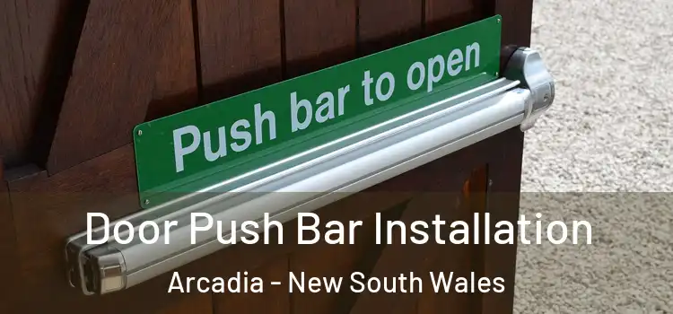 Door Push Bar Installation Arcadia - New South Wales