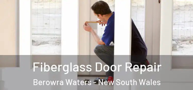 Fiberglass Door Repair Berowra Waters - New South Wales