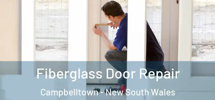 Fiberglass Door Repair Campbelltown - New South Wales