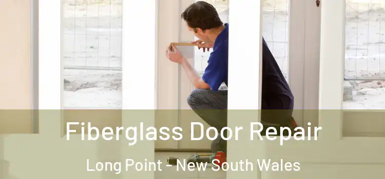 Fiberglass Door Repair Long Point - New South Wales
