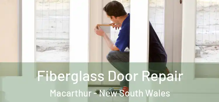 Fiberglass Door Repair Macarthur - New South Wales