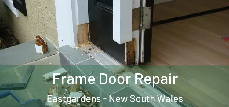 Frame Door Repair Eastgardens - New South Wales