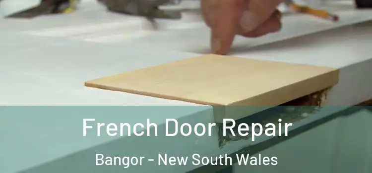 French Door Repair Bangor - New South Wales