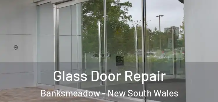 Glass Door Repair Banksmeadow - New South Wales