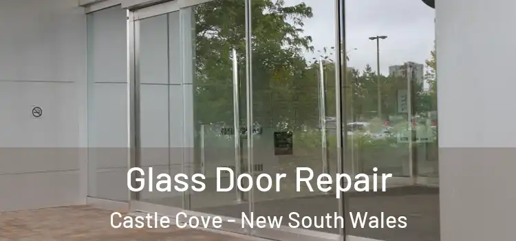 Glass Door Repair Castle Cove - New South Wales