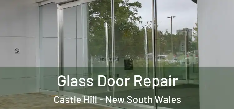 Glass Door Repair Castle Hill - New South Wales
