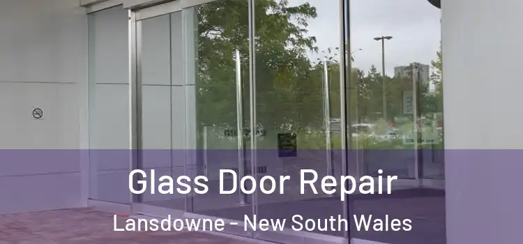 Glass Door Repair Lansdowne - New South Wales