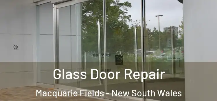 Glass Door Repair Macquarie Fields - New South Wales