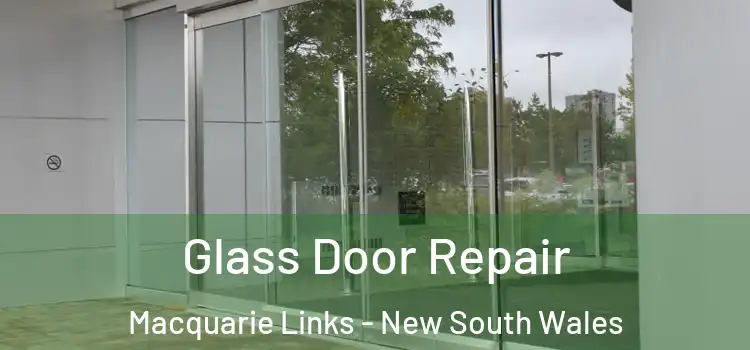 Glass Door Repair Macquarie Links - New South Wales