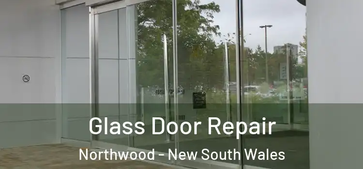 Glass Door Repair Northwood - New South Wales