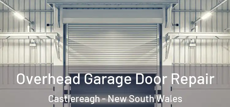 Overhead Garage Door Repair Castlereagh - New South Wales