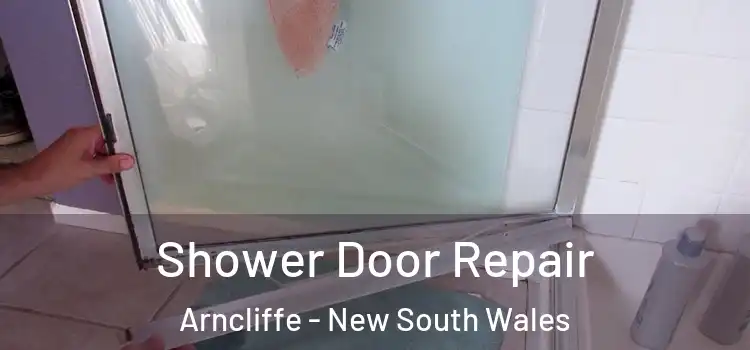 Shower Door Repair Arncliffe - New South Wales