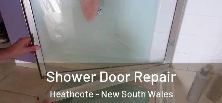 Shower Door Repair Heathcote - New South Wales